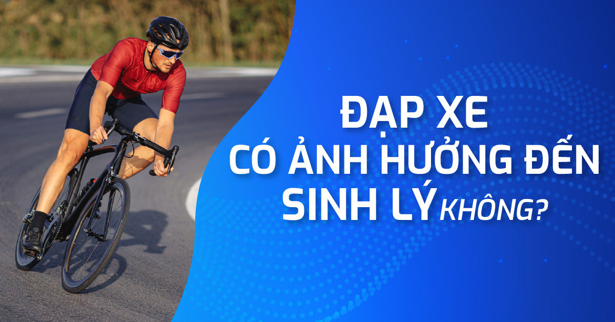 Đạp xe có ảnh hưởng đến sinh lý không?