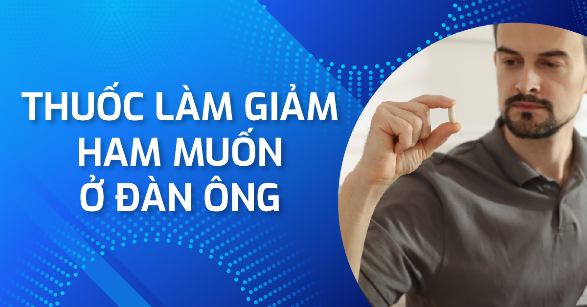 Nhận biết 7 nhóm thuốc làm giảm ham muốn ở đàn ông