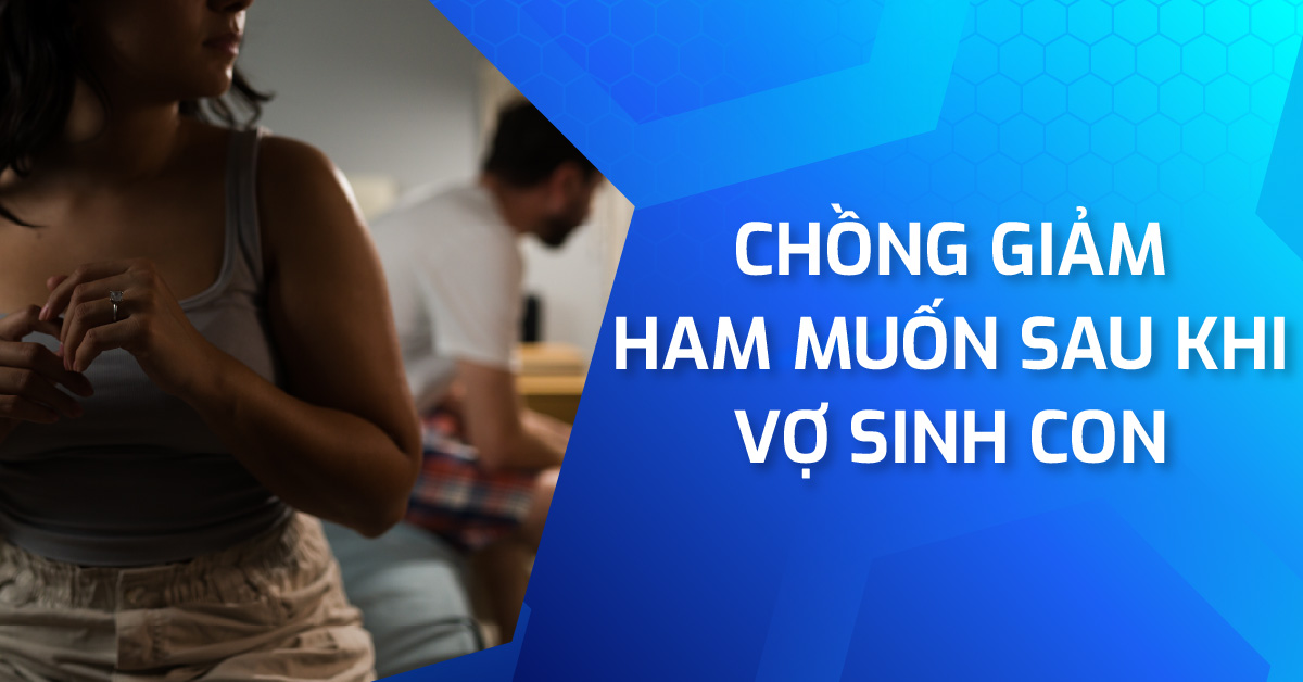 Vì sao chồng giảm ham muốn sau khi vợ sinh con và cách khắc phục