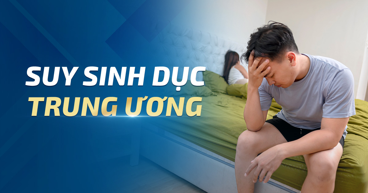 Suy sinh dục trung ương: Cần làm gì khi testosterone thấp